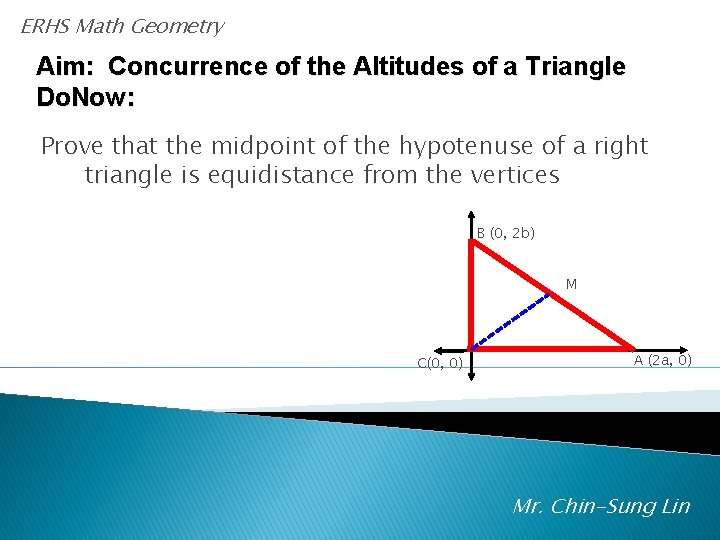 ERHS Math Geometry Aim: Concurrence of the Altitudes of a Triangle Do. Now: Prove