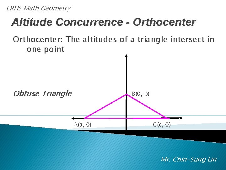 ERHS Math Geometry Altitude Concurrence - Orthocenter: The altitudes of a triangle intersect in