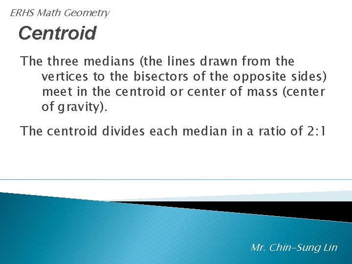 ERHS Math Geometry Centroid The three medians (the lines drawn from the vertices to