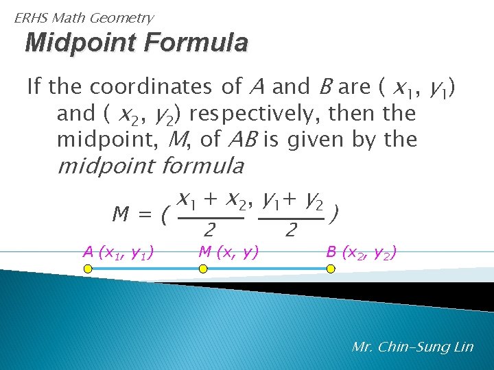 ERHS Math Geometry Midpoint Formula If the coordinates of A and B are (