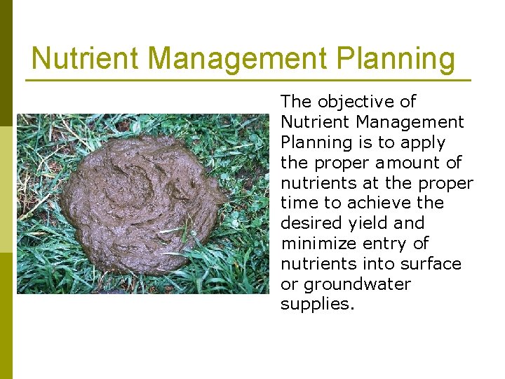 Nutrient Management Planning The objective of Nutrient Management Planning is to apply the proper
