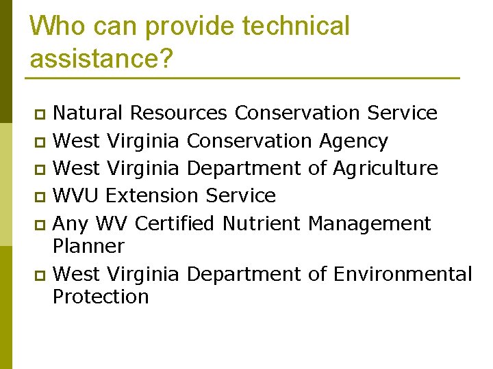Who can provide technical assistance? Natural Resources Conservation Service p West Virginia Conservation Agency