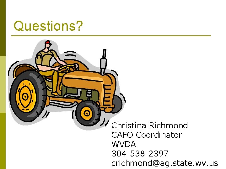 Questions? Christina Richmond CAFO Coordinator WVDA 304 -538 -2397 crichmond@ag. state. wv. us 