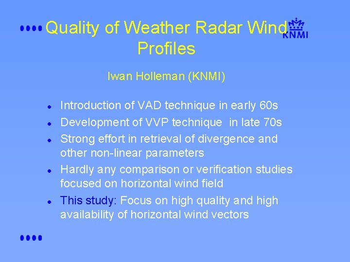 Quality of Weather Radar Wind Profiles Iwan Holleman (KNMI) l l l Introduction of
