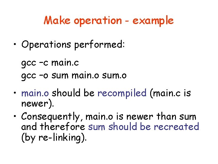 Make operation - example • Operations performed: gcc –c main. c gcc –o sum