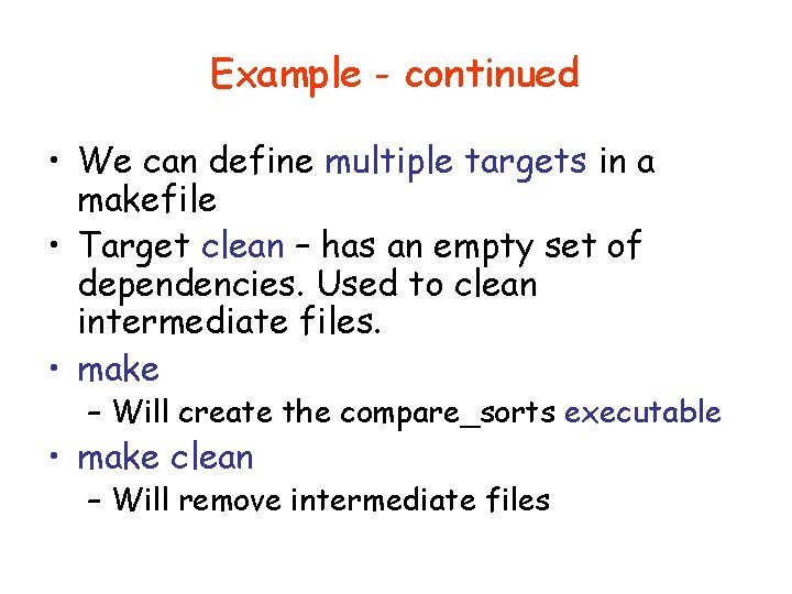 Example - continued • We can define multiple targets in a makefile • Target