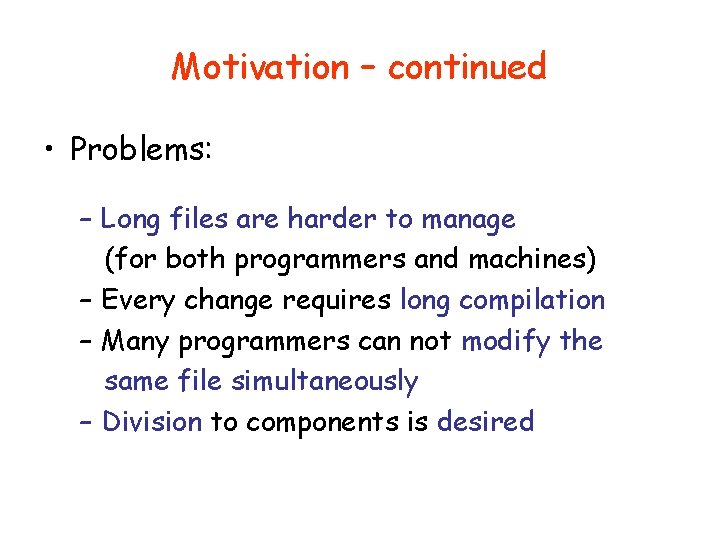 Motivation – continued • Problems: – Long files are harder to manage (for both