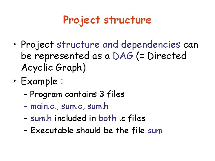 Project structure • Project structure and dependencies can be represented as a DAG (=