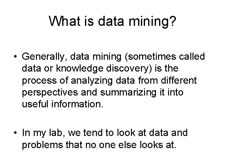 What is data mining? • Generally, data mining (sometimes called data or knowledge discovery)