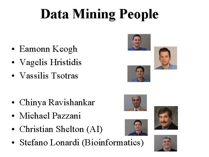 Data Mining People • Eamonn Keogh • Vagelis Hristidis • Vassilis Tsotras • •