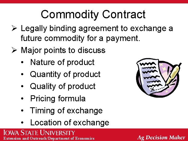 Commodity Contract Ø Legally binding agreement to exchange a future commodity for a payment.