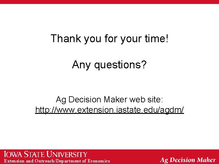 Thank you for your time! Any questions? Ag Decision Maker web site: http: //www.