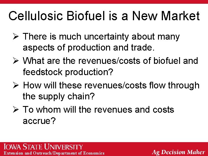 Cellulosic Biofuel is a New Market Ø There is much uncertainty about many aspects