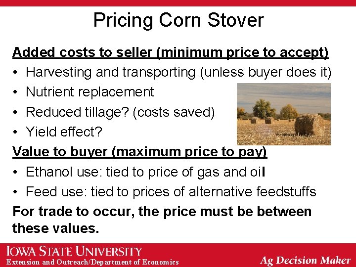 Pricing Corn Stover Added costs to seller (minimum price to accept) • Harvesting and