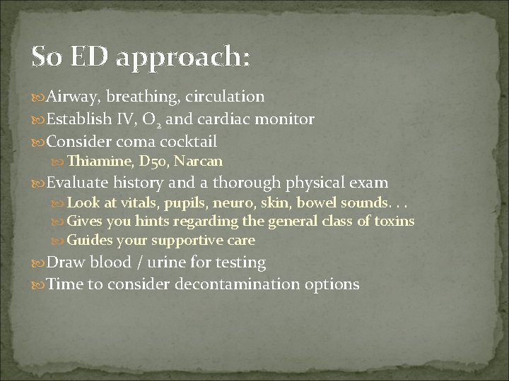 So ED approach: Airway, breathing, circulation Establish IV, O 2 and cardiac monitor Consider