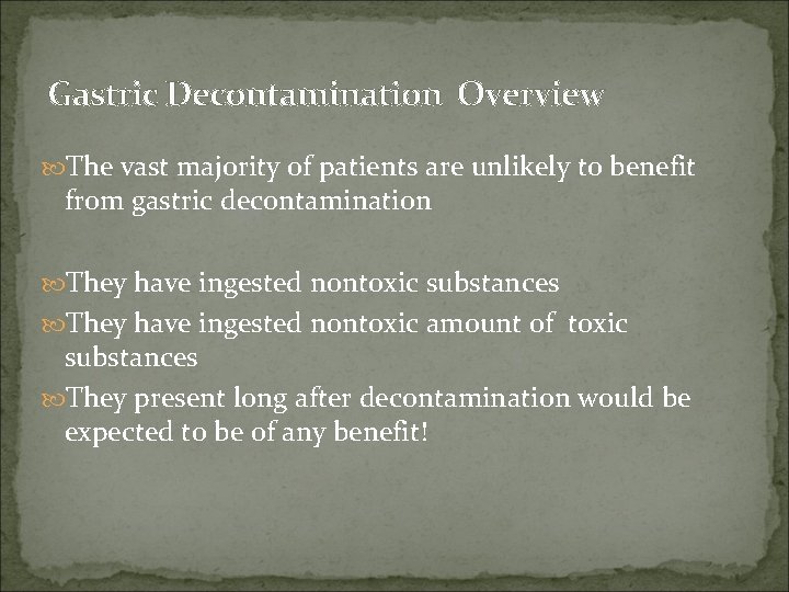 Gastric Decontamination Overview The vast majority of patients are unlikely to benefit from gastric