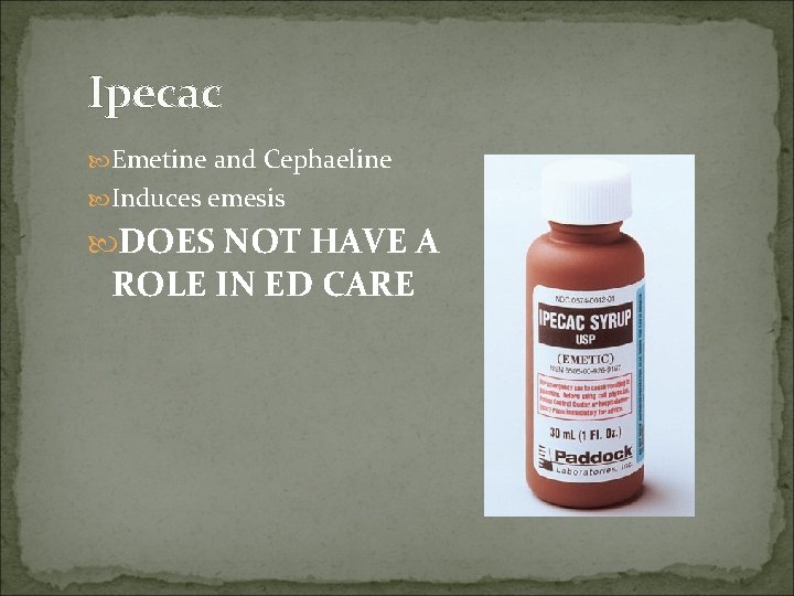 Ipecac Emetine and Cephaeline Induces emesis DOES NOT HAVE A ROLE IN ED CARE