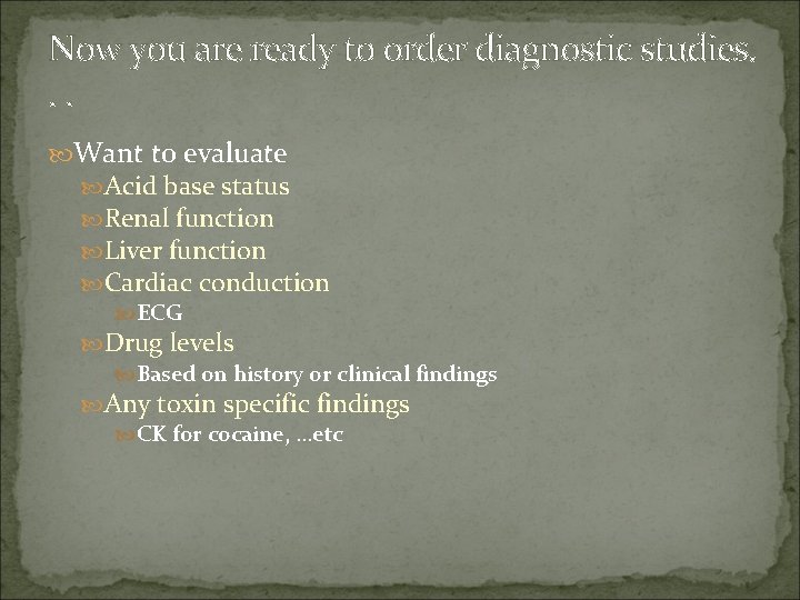Now you are ready to order diagnostic studies. . . Want to evaluate Acid