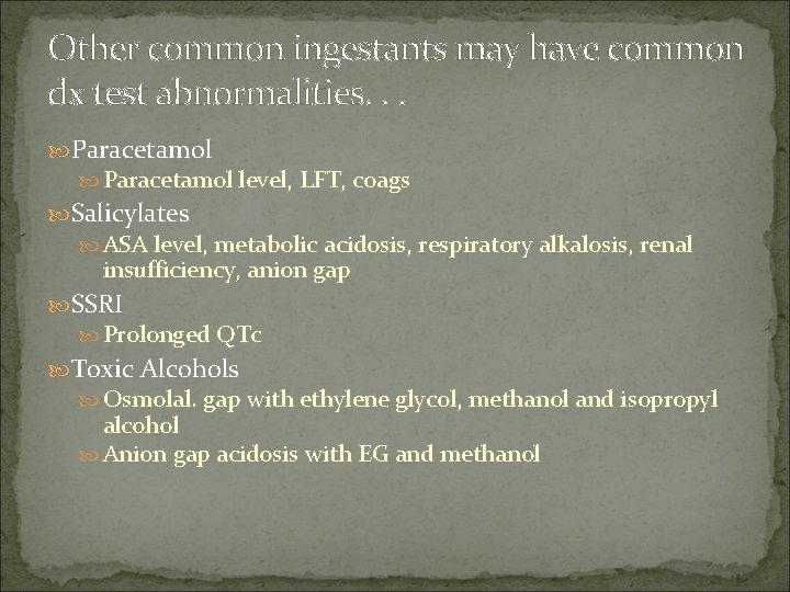 Other common ingestants may have common dx test abnormalities. . . Paracetamol level, LFT,