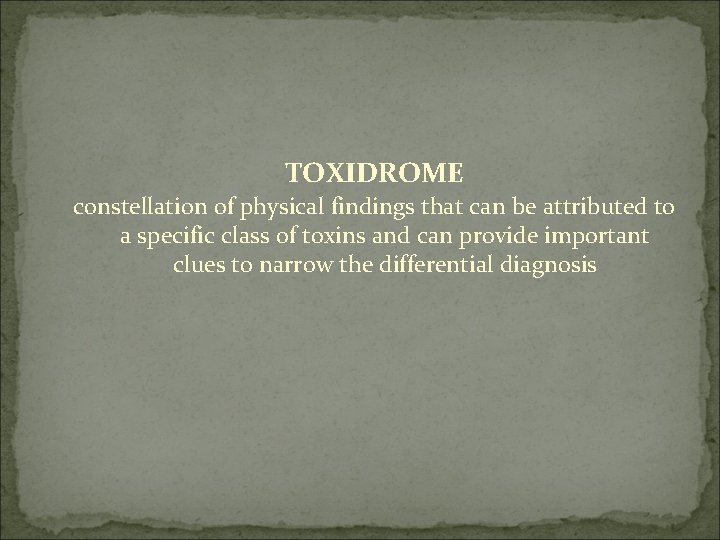 TOXIDROME constellation of physical findings that can be attributed to a specific class of