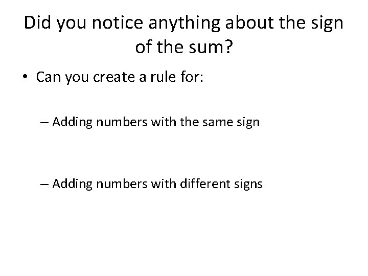 Did you notice anything about the sign of the sum? • Can you create