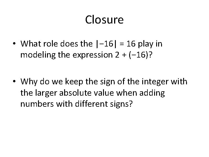 Closure • What role does the |− 16| = 16 play in modeling the