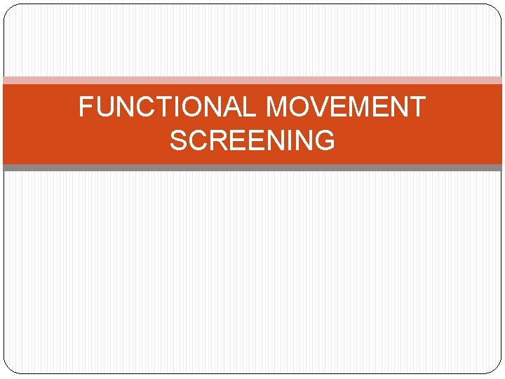 FUNCTIONAL MOVEMENT SCREENING 