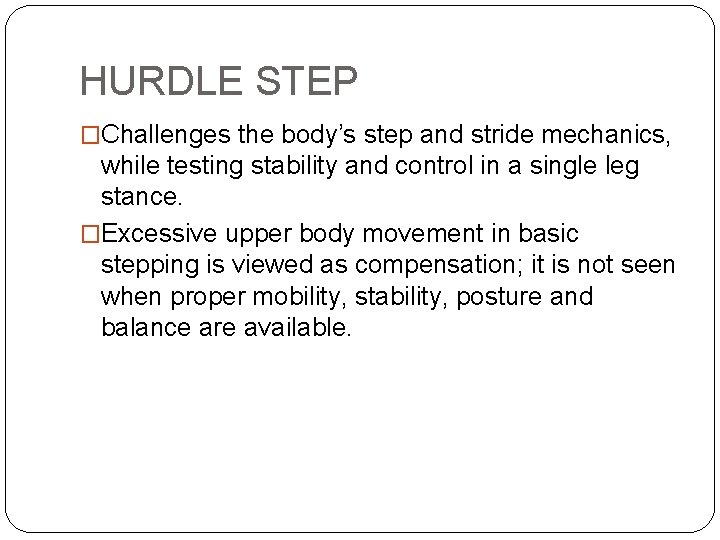 HURDLE STEP �Challenges the body’s step and stride mechanics, while testing stability and control