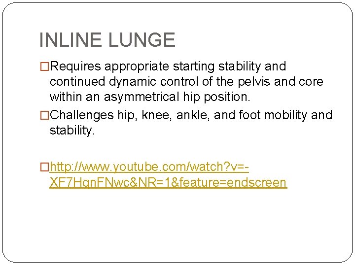 INLINE LUNGE �Requires appropriate starting stability and continued dynamic control of the pelvis and