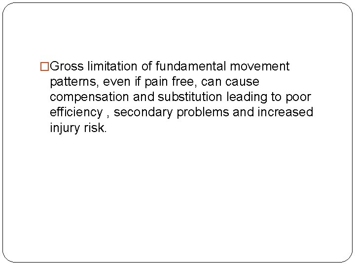 �Gross limitation of fundamental movement patterns, even if pain free, can cause compensation and