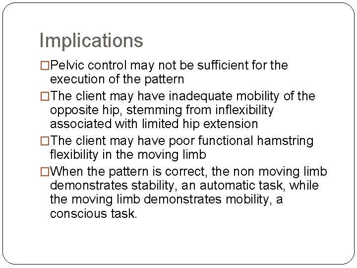 Implications �Pelvic control may not be sufficient for the execution of the pattern �The