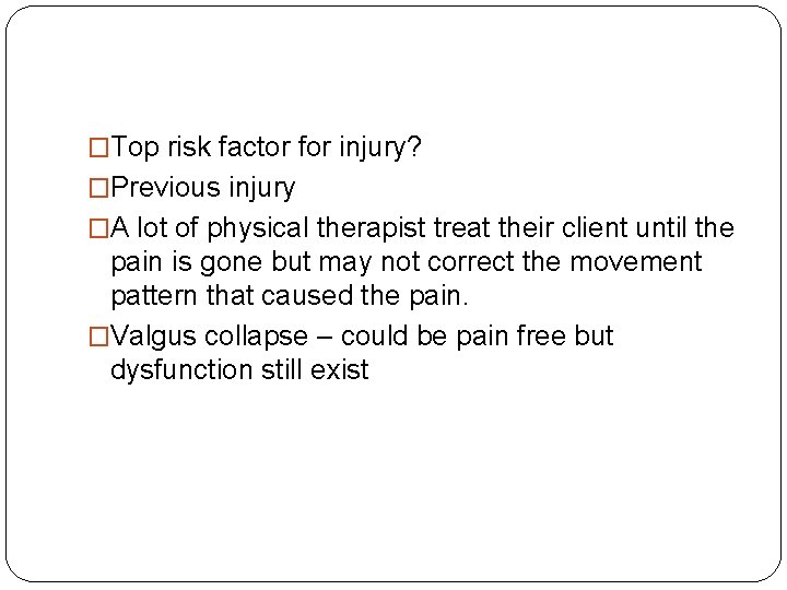 �Top risk factor for injury? �Previous injury �A lot of physical therapist treat their