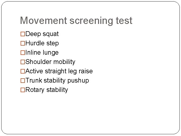Movement screening test �Deep squat �Hurdle step �Inline lunge �Shoulder mobility �Active straight leg