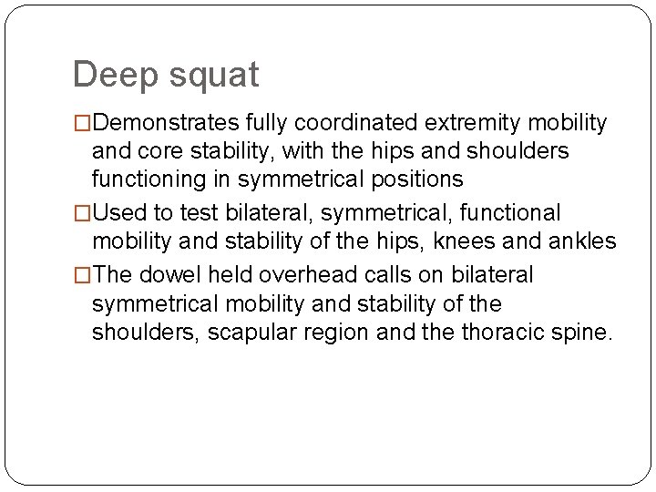 Deep squat �Demonstrates fully coordinated extremity mobility and core stability, with the hips and