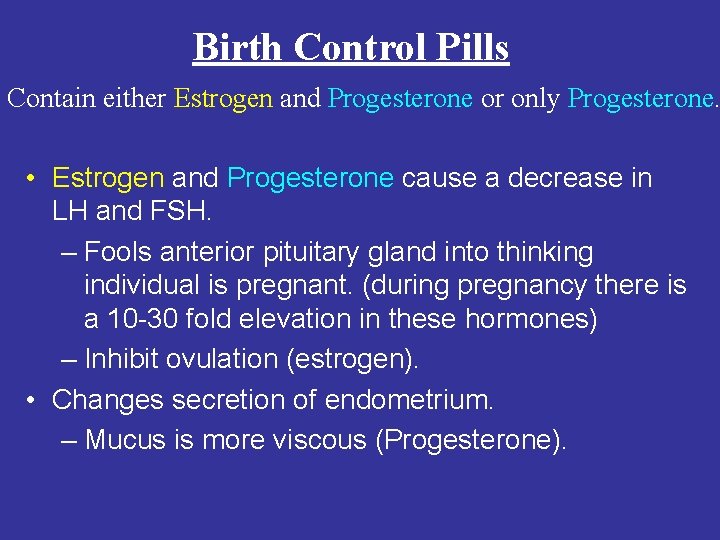 Birth Control Pills Contain either Estrogen and Progesterone or only Progesterone. • Estrogen and