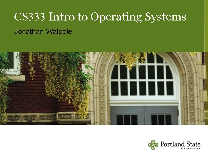 CS 333 Intro to Operating Systems Jonathan Walpole 