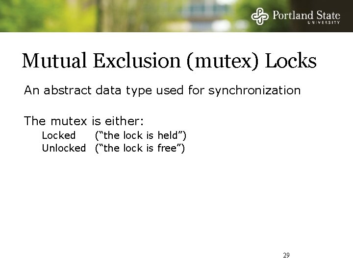 Mutual Exclusion (mutex) Locks An abstract data type used for synchronization The mutex is