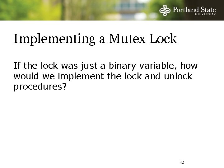 Implementing a Mutex Lock If the lock was just a binary variable, how would