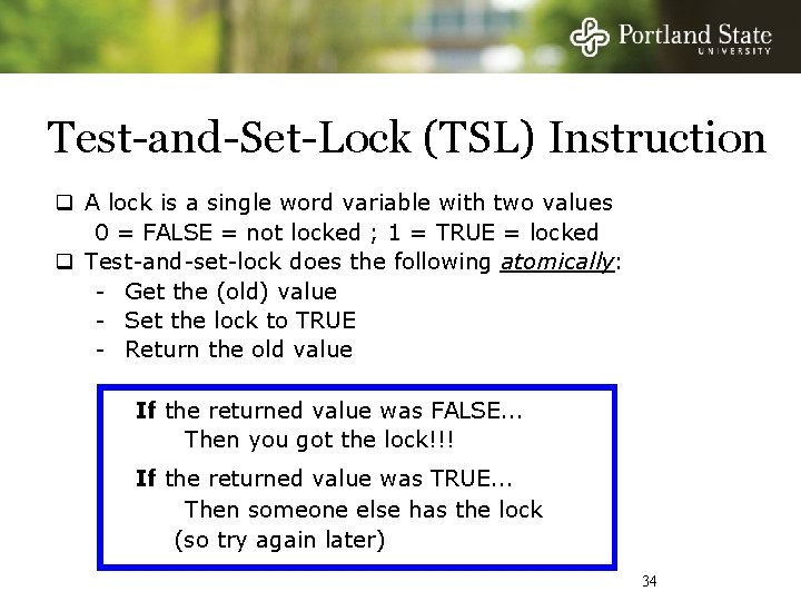 Test-and-Set-Lock (TSL) Instruction q A lock is a single word variable with two values