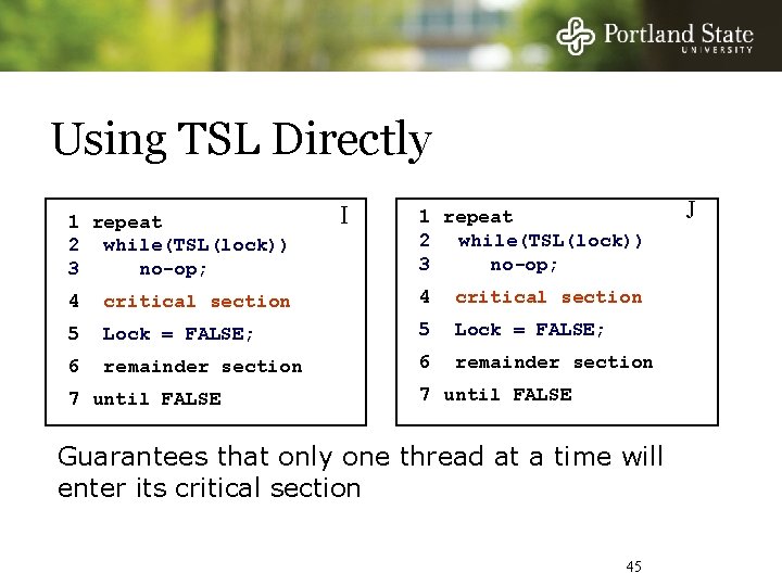 Using TSL Directly 1 repeat 2 while(TSL(lock)) 3 no-op; I 1 repeat 2 while(TSL(lock))