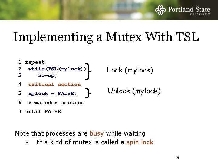 Implementing a Mutex With TSL 1 repeat 2 while(TSL(mylock)) 3 no-op; 4 critical section