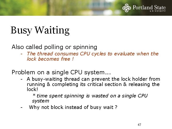 Busy Waiting Also called polling or spinning - The thread consumes CPU cycles to
