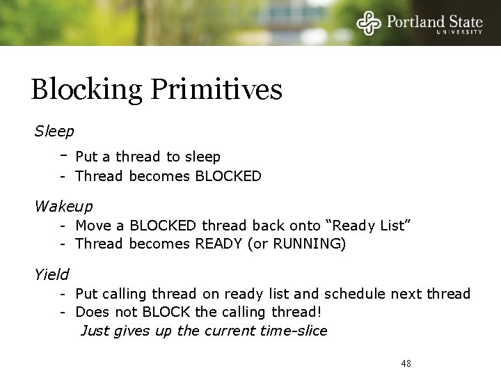 Blocking Primitives Sleep - Put a thread to sleep - Thread becomes BLOCKED Wakeup