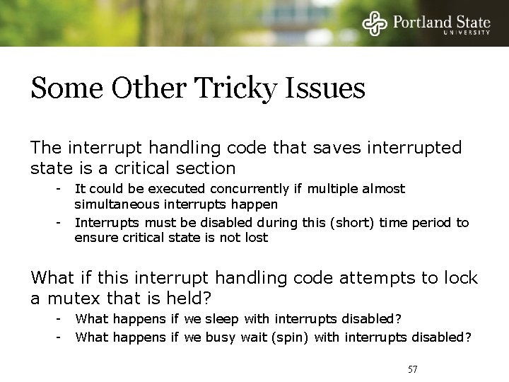 Some Other Tricky Issues The interrupt handling code that saves interrupted state is a