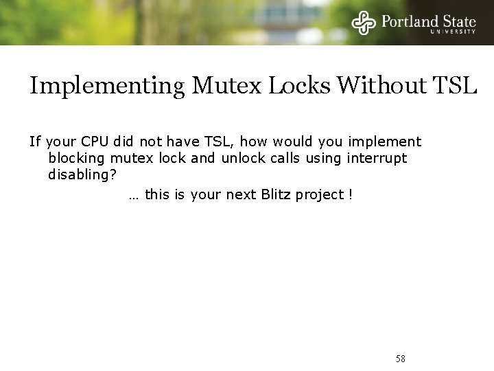 Implementing Mutex Locks Without TSL If your CPU did not have TSL, how would