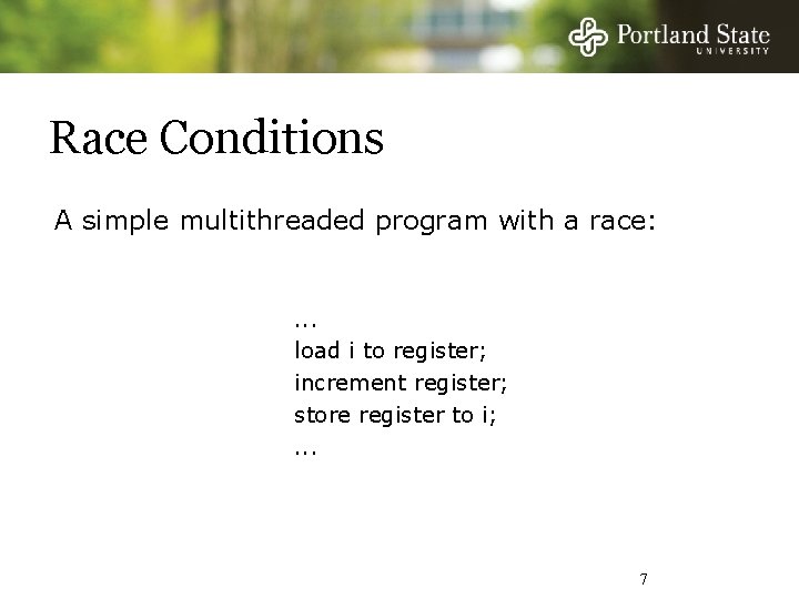 Race Conditions A simple multithreaded program with a race: . . . load i
