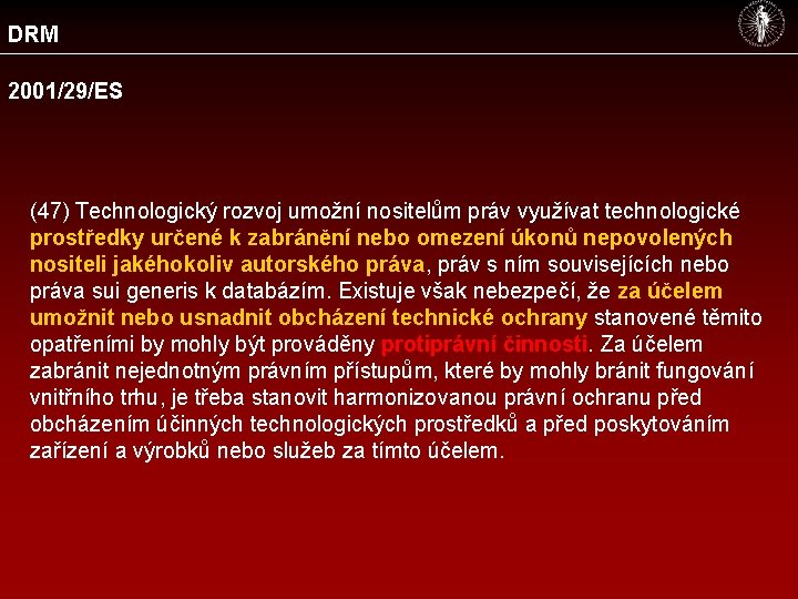 DRM 2001/29/ES (47) Technologický rozvoj umožní nositelům práv využívat technologické prostředky určené k zabránění