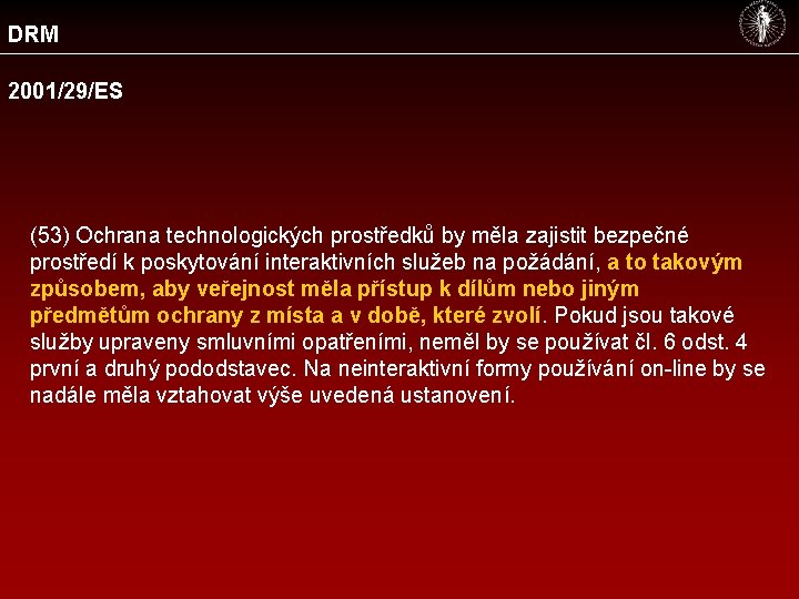 DRM 2001/29/ES (53) Ochrana technologických prostředků by měla zajistit bezpečné prostředí k poskytování interaktivních