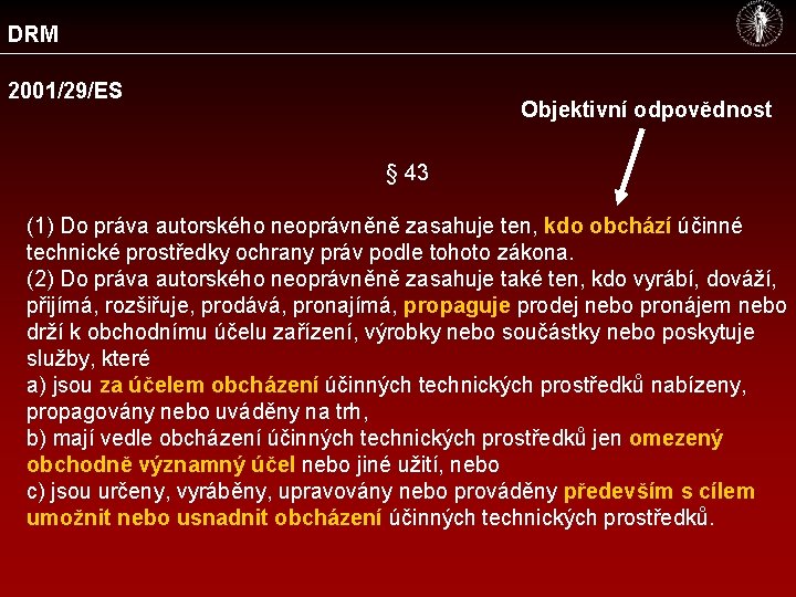 DRM 2001/29/ES Objektivní odpovědnost § 43 (1) Do práva autorského neoprávněně zasahuje ten, kdo