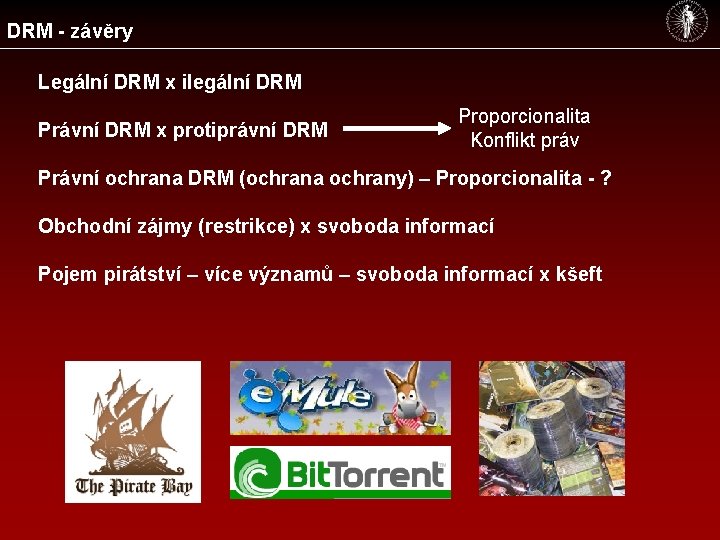 DRM - závěry Legální DRM x ilegální DRM Právní DRM x protiprávní DRM Proporcionalita